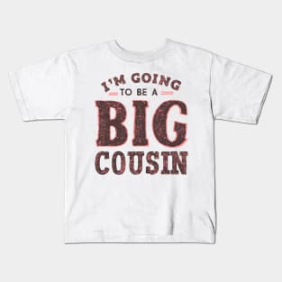 Big Cousin " I'm Going To Be A Big Cousin " Kids T-Shirt